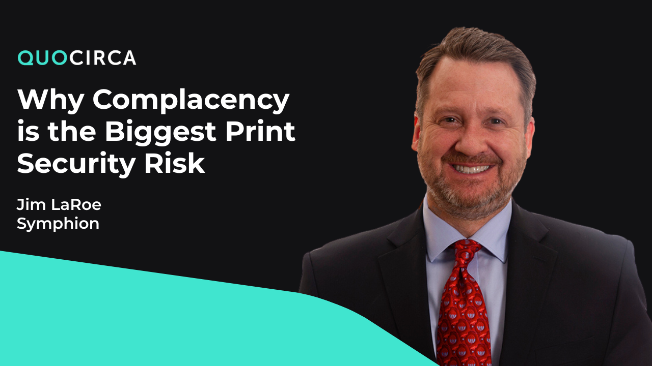Symphion – Why Complacency is the Biggest Print Security Risk